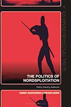 The Politics of Nordsploitation: History, Industry, Audiences (Global Exploitation Cinemas)