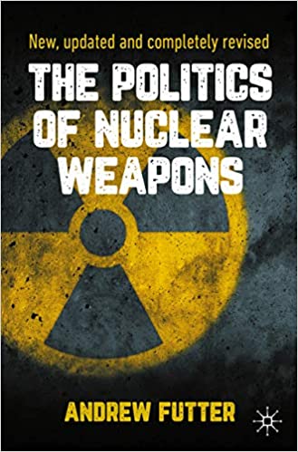 The Politics of Nuclear Weapons: New, updated and completely revised
