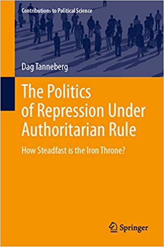 The Politics of Repression Under Authoritarian Rule: How Steadfast is the Iron Throne? (Contributions to Political Science)