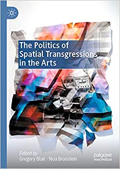 The Politics of Spatial Transgressions in the Arts
