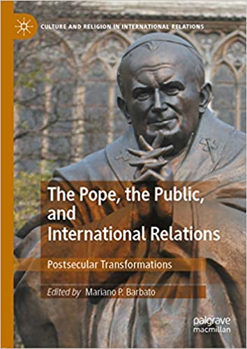 The Pope, the Public, and International Relations: Postsecular Transformations (Culture and Religion in International Relations)