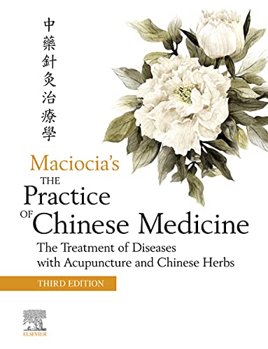 The Practice of Chinese Medicine: The Treatment of Diseases with Acupuncture and Chinese Herbs, 3rd Edition