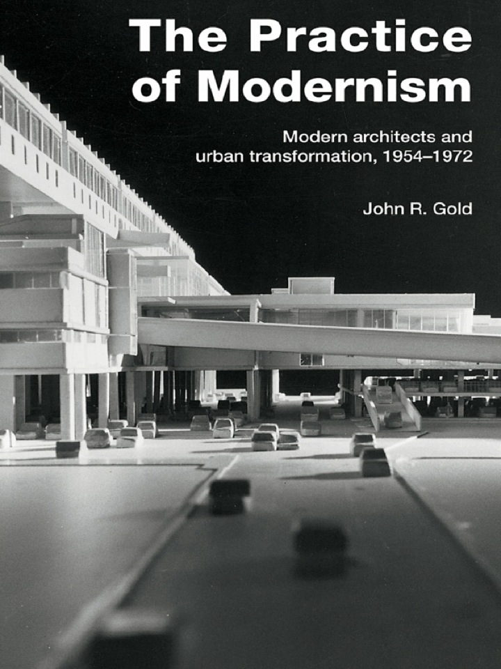 The Practice of Modernism: Modern Architects and Urban Transformation 1954?1972
