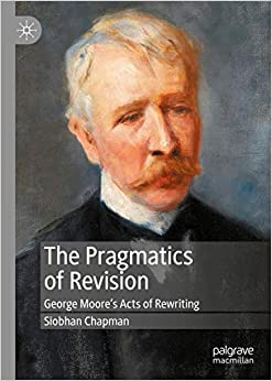 The Pragmatics of Revision: George Moore���s Acts of Rewriting