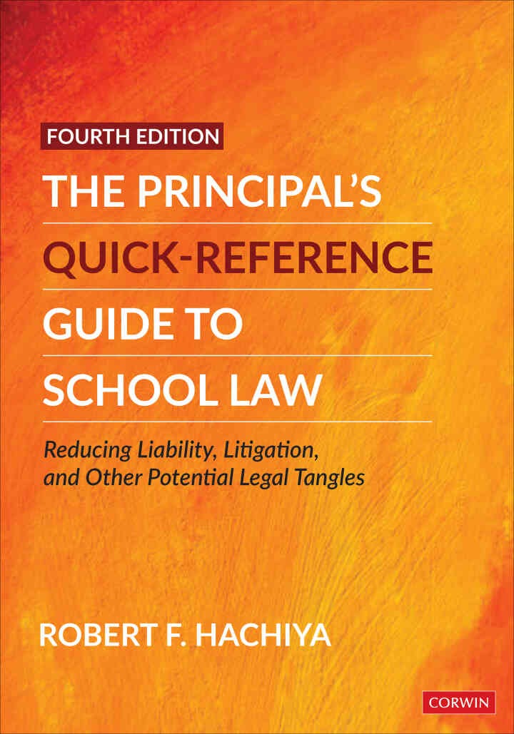 The Principal?s Quick-Reference Guide to School Law: Reducing Liability, Litigation, and Other Potential Legal Tangles, 4th Edition