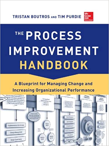 The Process Improvement Handbook: A Blueprint for Managing Change and Increasing Organizational Performance