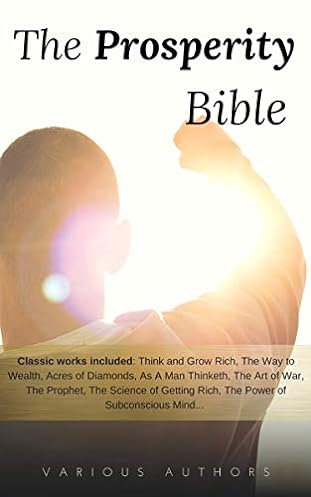 The Prosperity Bible: The Greatest Writings of All Time on the Secrets to Wealth and Prosperity