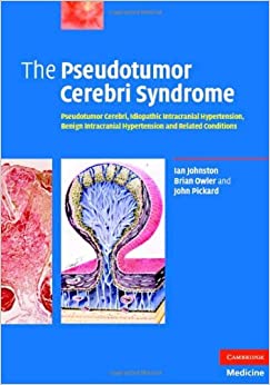 The Pseudotumor Cerebri Syndrome: Pseudotumor Cerebri, Idiopathic Intracranial Hypertension, Benign Intracranial Hypertension and Related Conditions