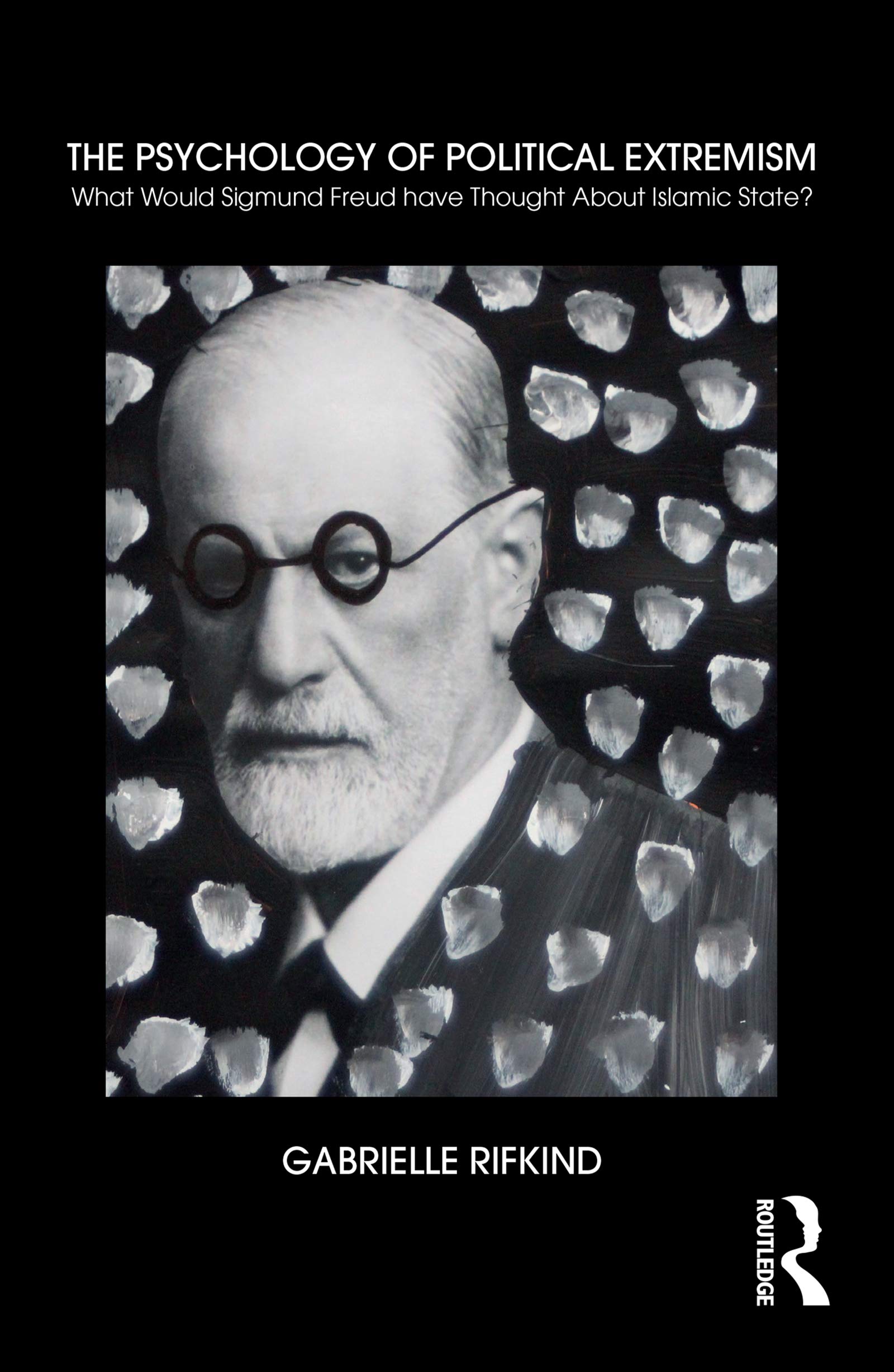 The Psychology of Political Extremism : What Would Sigmund Freud Have Thought About Islamic State?