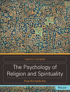 The Psychology of Religion and Spirituality From the Inside Out by Timothy Sisemore