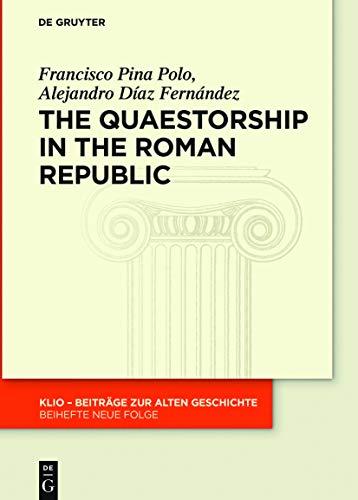 The Quaestorship in the Roman Republic (KLIO / Beihefte. Neue Folge Book 31)
