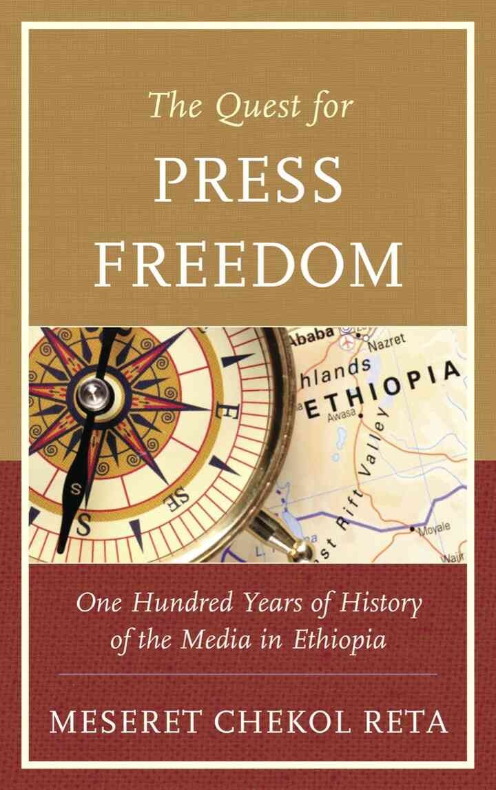 The Quest for Press Freedom: One Hundred Years of History of the Media in Ethiopia
