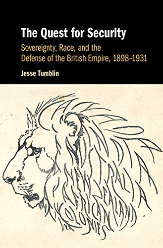The Quest for Security: Sovereignty, Race, and the Defense of the British Empire, 1898�1931