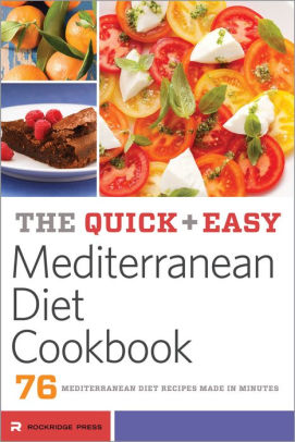 The Quick & Easy Mediterranean Diet Cookbook: 76 Mediterranean Diet Recipes Made in Minutes