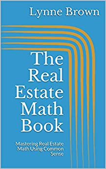 The Real Estate Math Book: Mastering Real Estate Math Using Common Sense
