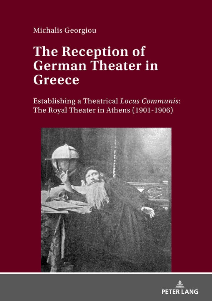 The Reception of German Theater in Greece: Establishing a Theatrical Locus Communis: The Royal Theater in Athens (1901-1906), 1st Edition