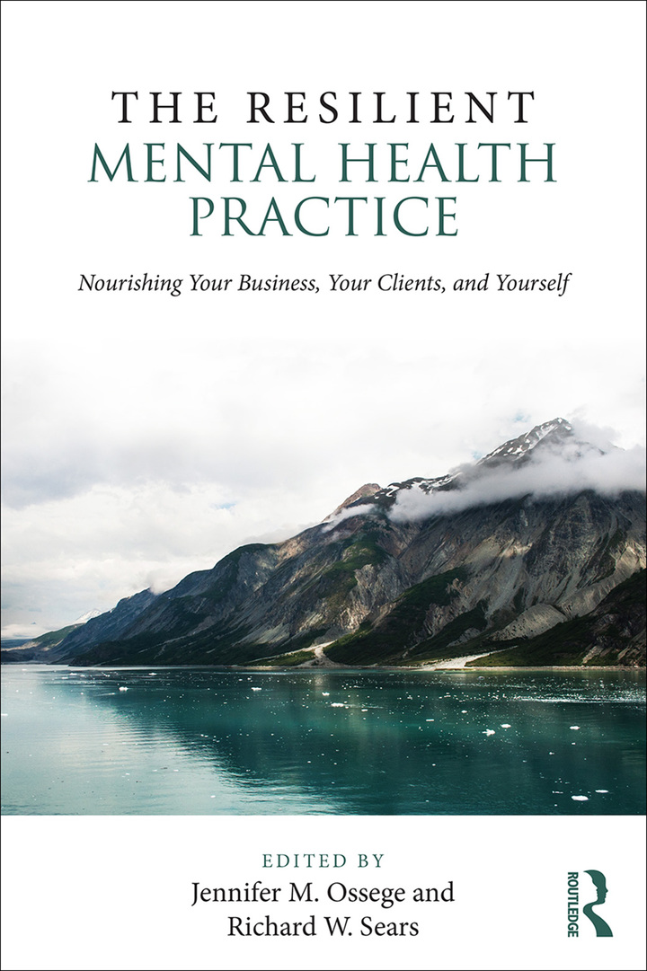 The Resilient Mental Health Practice: Nourishing Your Business Your Clients and Yourself