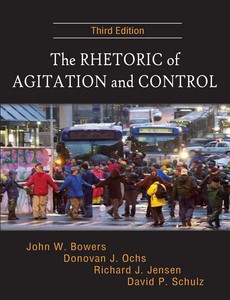 The Rhetoric of Agitation and Control 3rd Edition by John W. Bowers