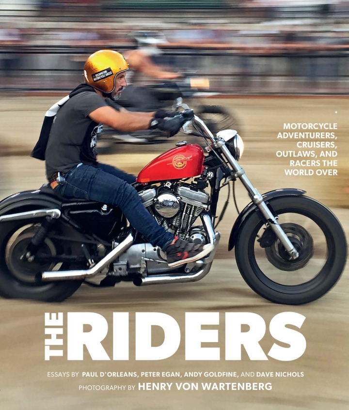 The Riders: Motorcycle Adventurers Cruisers Outlaws and Racers the World Over