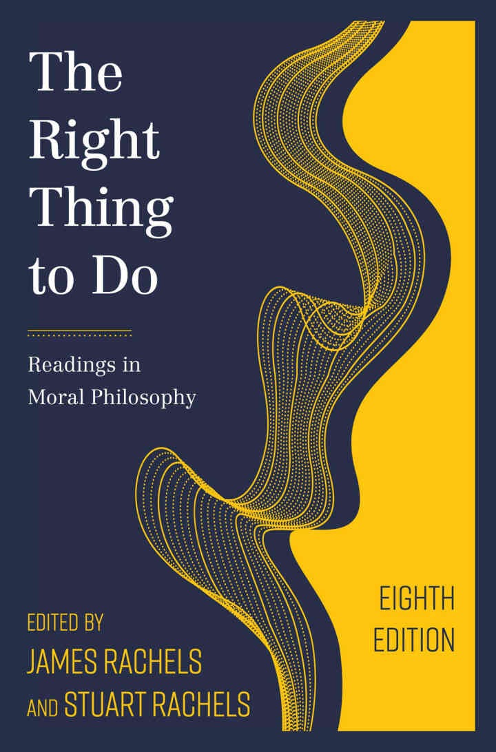 The Right Thing to Do: Readings in Moral Philosophy, 8th Edition