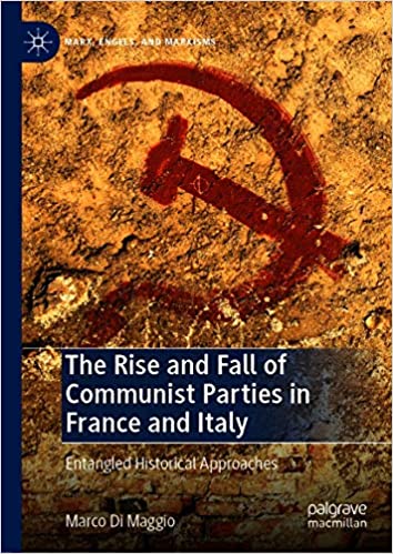 The Rise and Fall of Communist Parties in France and Italy: Entangled Historical Approaches (Marx, Engels, and Marxisms)