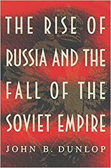 The Rise of Russia and the Fall of the Soviet Empire