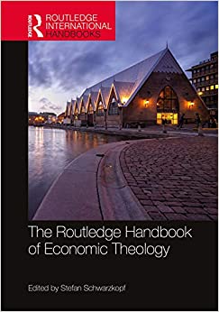 The Routledge Handbook of Economic Theology (Routledge International Handbooks)