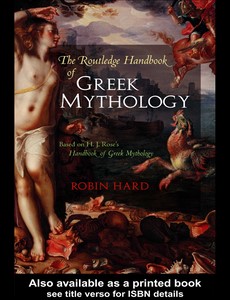 The Routledge Handbook of Greek Mythology Based on H.J. Rose?s Handbook of Greek Mythology 7th by Robin Hard
