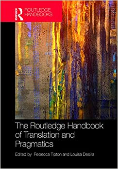 The Routledge Handbook of Translation and Pragmatics (Routledge Handbooks in Translation and Interpreting Studies)
