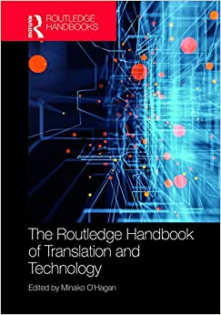 The Routledge Handbook of Translation and Technology (Routledge Handbooks in Translation and Interpreting Studies)