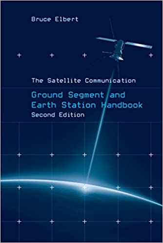 The Satellite Communication Ground Segment and Earth Station Handbook, Second Edition (Artech House Space Technology and Applications)