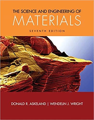 The Science and Engineering of Materials (7th Edition) ?