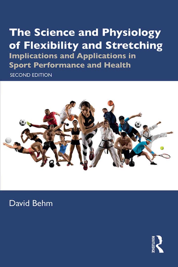 The Science and Physiology of Flexibility and Stretching: Implications and Applications in Sport Performance and Health, 2nd Edition