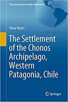 The Settlement of the Chonos Archipelago, Western Patagonia, Chile (The Latin American Studies Book Series)