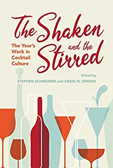 The Shaken and the Stirred: The Year's Work in Cocktail Culture (The Year's Work: Studies in Fan Culture and Cultural Theory)