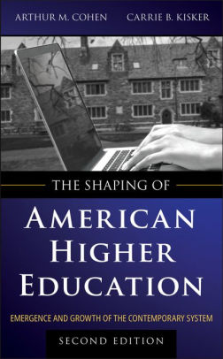 The Shaping of American Higher Education: Emergence and Growth of the Contemporary System
