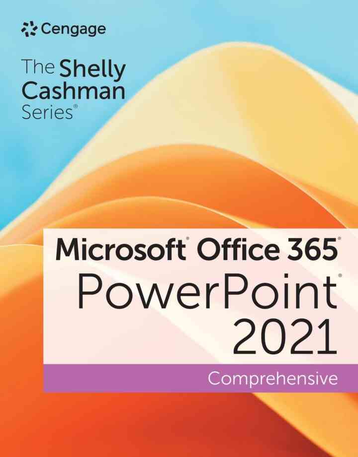 The Shelly Cashman Series? Microsoft? Office 365? & PowerPoint? 2021, Comprehensive 1st Edition