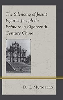 The Silencing of Jesuit Figurist Joseph de Pr?�mare in Eighteenth-Century China