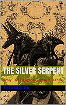 The Silver Serpent: Jersey Devil Playground: Eastward in Eden (The Lost Books of Atlantis Book 11)