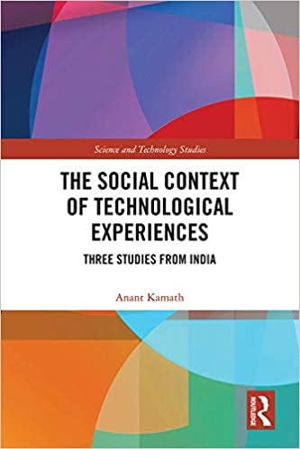The Social Context of Technological Experiences: Three Studies from India (Science and Technology Studies)