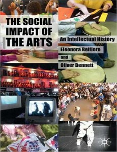 The Social Impact of the Arts An Intellectual History by Eleonora Belfiore