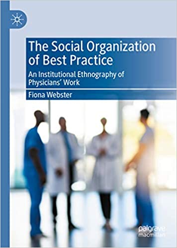 The Social Organization of Best Practice: An Institutional Ethnography of Physicians� Work