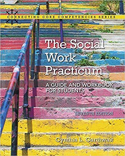 The Social Work Practicum: A Guide and Workbook for Students 7th Edition by Cynthia Garthwait