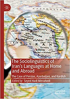 The Sociolinguistics of Iran���s Languages at Home and Abroad: The Case of Persian, Azerbaijani, and Kurdish