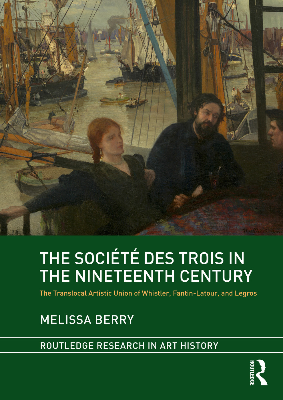 The Soci�t� des Trois in the Nineteenth Century: The Translocal Artistic Union of Whistler Fantin-Latour and Legros