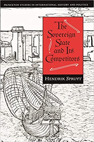 The Sovereign State and Its Competitors: An Analysis of Systems Change (Princeton Studies in International History and Politics Book 176)