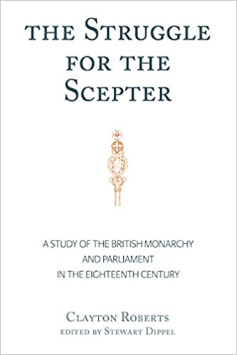 The Struggle for the Scepter: A Study of the British Monarchy and Parliament in the Eighteenth Century