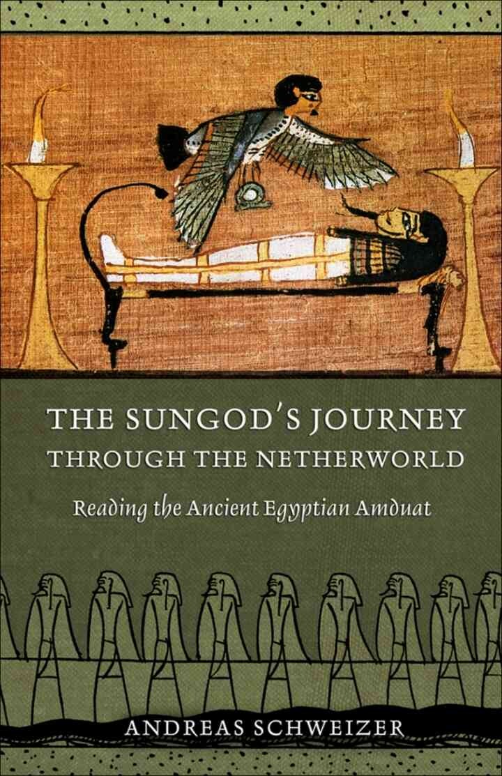 The Sungod's Journey through the Netherworld: Reading the Ancient Egyptian Amduat, 1st Edition