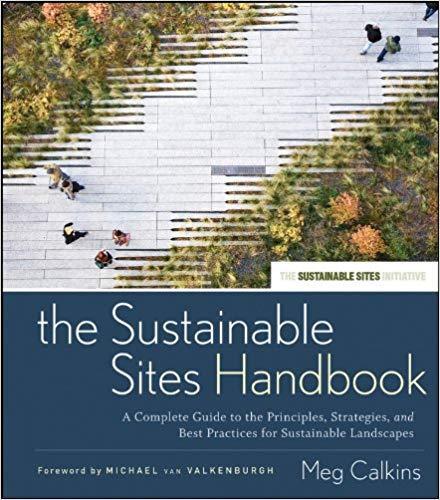 The Sustainable Sites Handbook: A Complete Guide to the Principles, Strategies, and Best Practices for Sustainable Landscapes 1st Edition