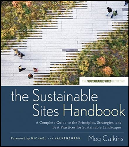 The Sustainable Sites Handbook: A Complete Guide to the Principles, Strategies, and Best Practices for Sustainable Landscapes